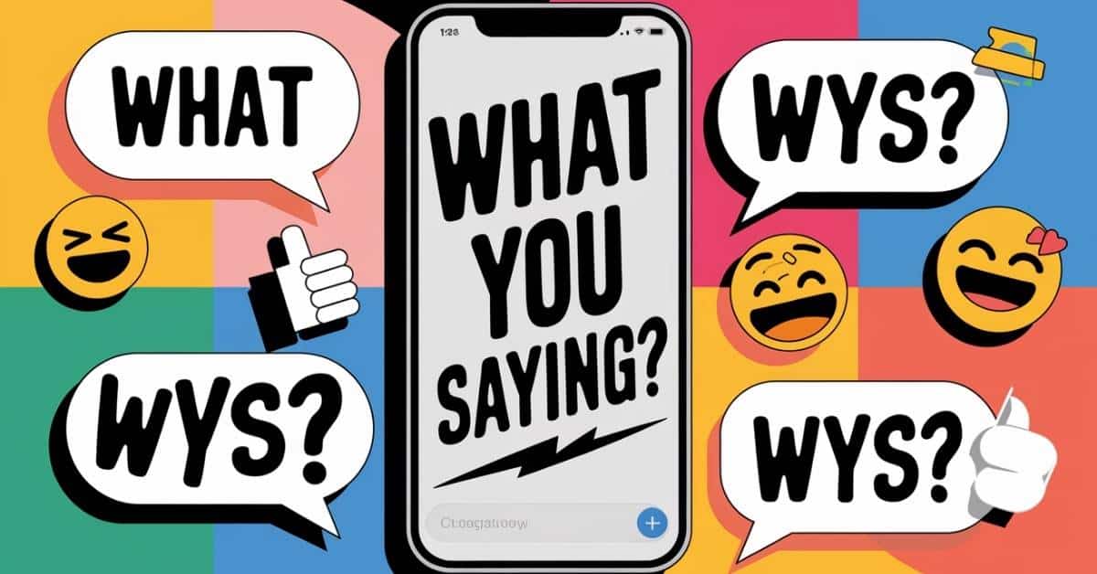A smartphone screen displaying a playful conversation with "What You Saying?" and "WYS?" in colorful speech bubbles. Fun emojis add a lively touch.